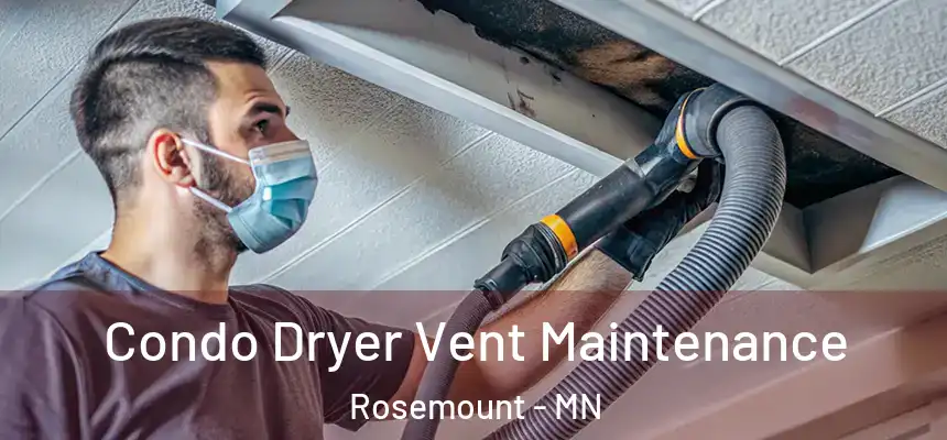  Condo Dryer Vent Maintenance Rosemount - MN