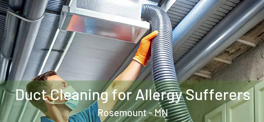  Duct Cleaning for Allergy Sufferers Rosemount - MN
