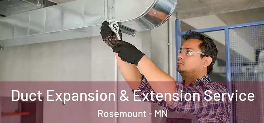  Duct Expansion & Extension Service Rosemount - MN