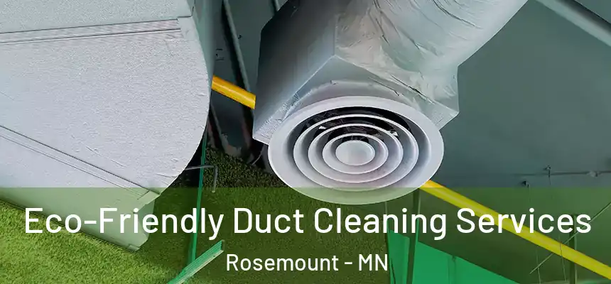  Eco-Friendly Duct Cleaning Services Rosemount - MN
