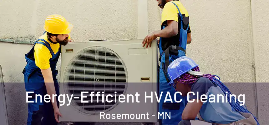 Energy-Efficient HVAC Cleaning Rosemount - MN
